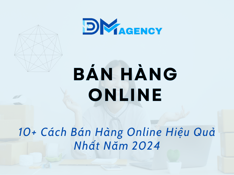 10 Cach Ban Hang Online Hieu Qua Nhat Nam 2024