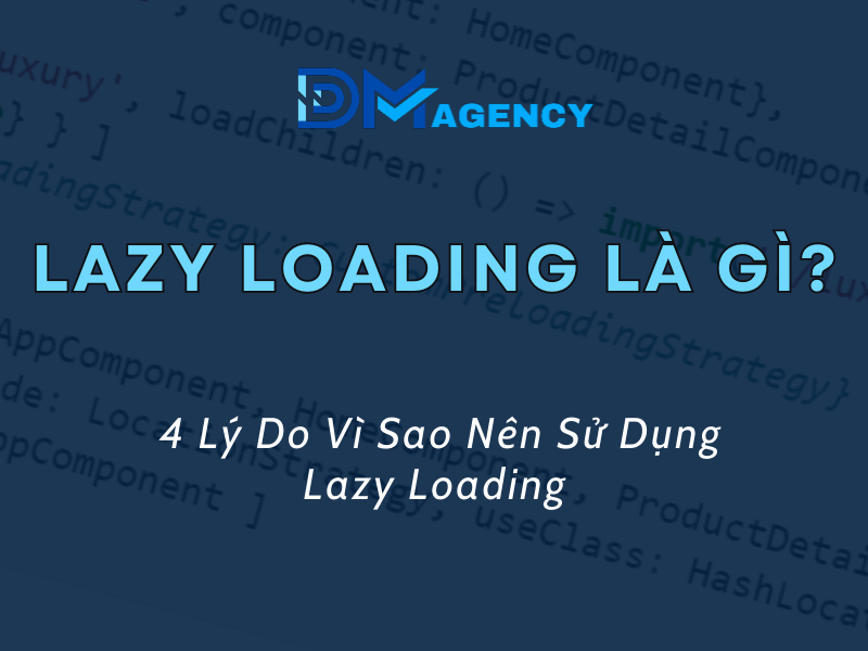Lazy Loading La Gi 4 Ly Do Vi Sao Nen Su Dung Lazy Loading